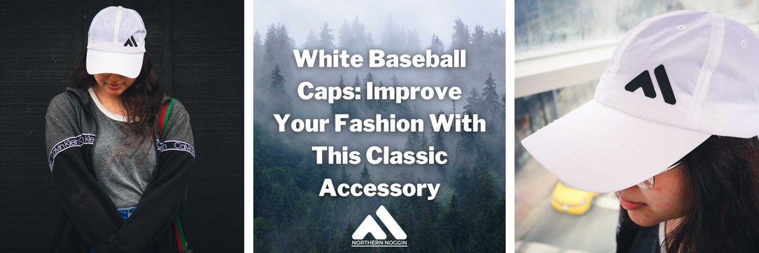 White Baseball Caps: Improve Your Fashion With This Classic Accessory